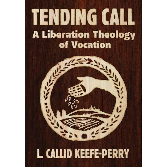Tending Call: A Liberation of Vocation, (Paperback)