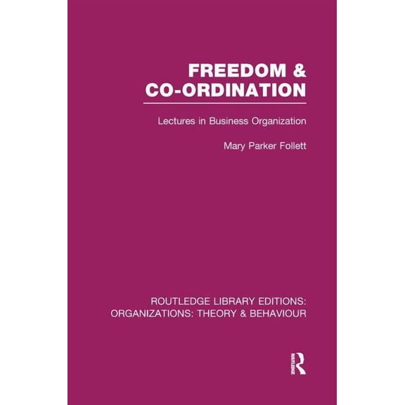 Routledge Library Editions: Organization Freedom and Co-ordination (RLE: Organizations): Lectures in Business Organization, (Paperback)