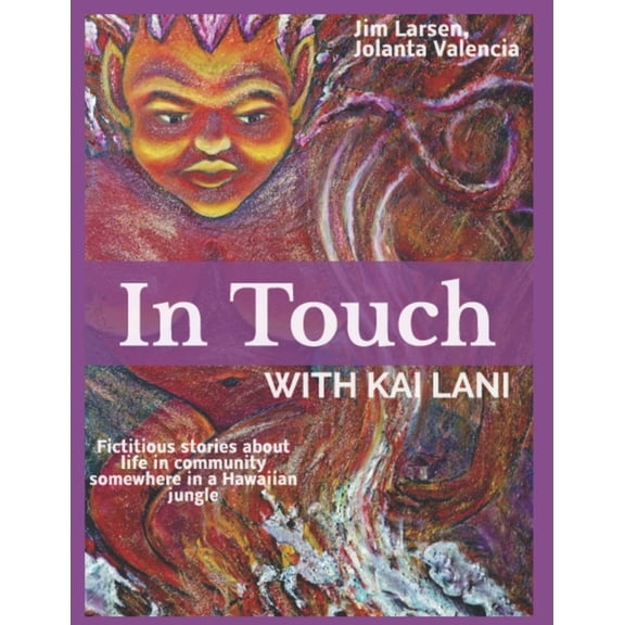 In Touch With Kai Lani: Fictitious Stories About Life In Community In A Hawaiian Jungle (Paperback)