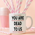 thumbnail image 3 of Funny Coworker Leaving Gifts, You Are Dead To Us Mug, Farewell Coffee Mug For Colleague, Goodbye Coworker Retirement Leave Job Quit Gifts11OZ, 3 of 6