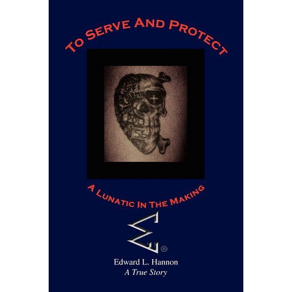 To Serve and Protect : A Lunatic in the Making