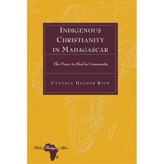 Bible and Theology in Africa: Indigenous Christianity in Madagascar: The Power to Heal in Community (Hardcover)