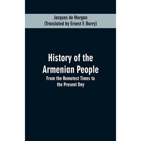 History of the Armenian People: From the Remotest Times to the Present Day, (Paperback)