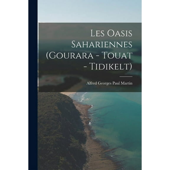 Les Oasis Sahariennes (Gourara - Touat - Tidikelt) (Paperback)