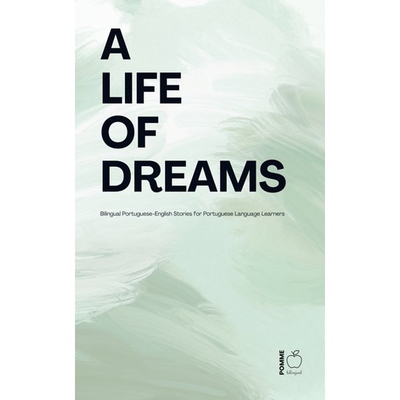 A Life of Dreams: Bilingual Portuguese-English Stories for Portuguese Language Learners, (Paperback)
