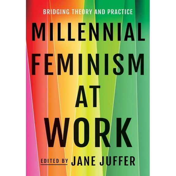 Millennial Feminism at Work: Bridging Theory and Practice, (Paperback)