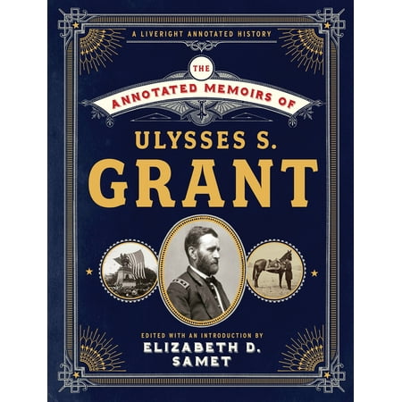 The Annotated Memoirs of Ulysses S. Grant (Best Ulysses S Grant Biography)