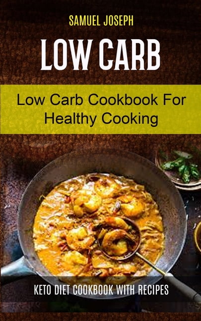 Low Carb for Beginner: Low Carb: Low Carb Cookbook for Healthy Cooking