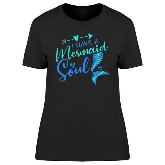 I Have A Mermaid Soul Design T-Shirt Women -Image by Shutterstock, Female x-Large