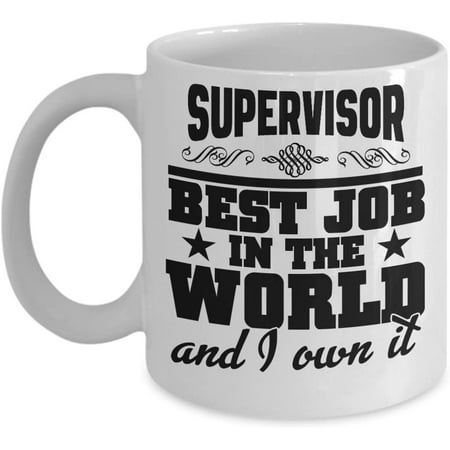 

Supervisor Mug - Best Job In The World and I Own It - Customized Mug By Variety Of Professions Gift Idea For Co-Worker Ceramic Mug For Coffee And Tea 11oz and 15oz Made In The USA