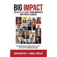 thumbnail image 1 of Pre-Owned Big Impact: Insights & Stories from America's Non-Profit Leaders Volume 1 (Paperback) 1543912664 9781543912661, 1 of 1