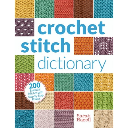 - Crochet Stitch Dictionary : 200 Essential Stitches with Step-by-Step Photos