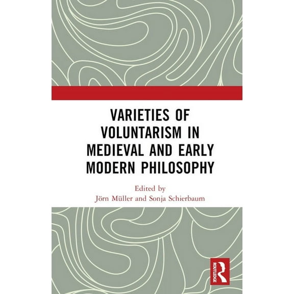 Varieties of Voluntarism in Medieval and Early Modern Philosophy, (Hardcover)