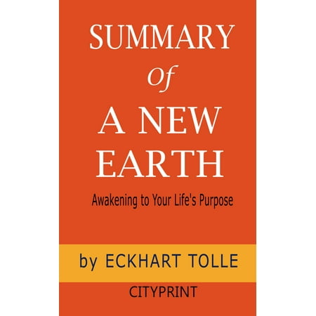 Summary of A New Earth: Awakening to Your Life's Purpose by Eckhart Tolle -