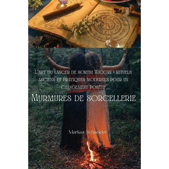Murmures de sorcellerie: L'art du lancer de sorts Wiccan: rituels anciens et pratiques modernes pour un changement posit, (Paperback)