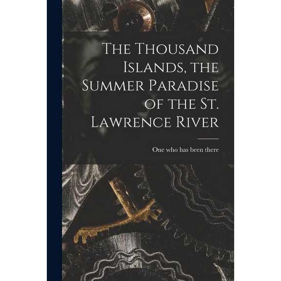 The Thousand Islands, the Summer Paradise of the St. Lawrence River (Paperback)