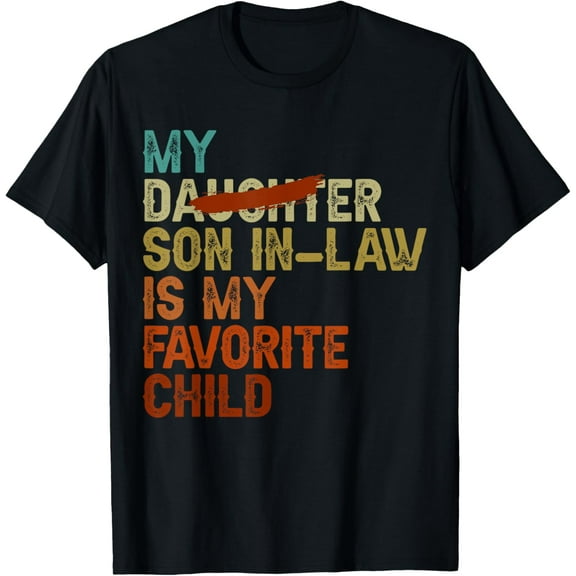My Son In Law Is My Favorite Child Funny - Replaced Daughter T-ShirtMen and women, Black T-shirt, size: Extra large