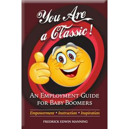 You Are a Classic: An Employment Guide for Baby Boomers - (Best Jobs For Baby Boomers)