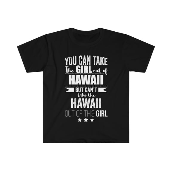 Can take girl out of Hawaii Can't take Hawaii Pride Unisex T-shirt S-3XL