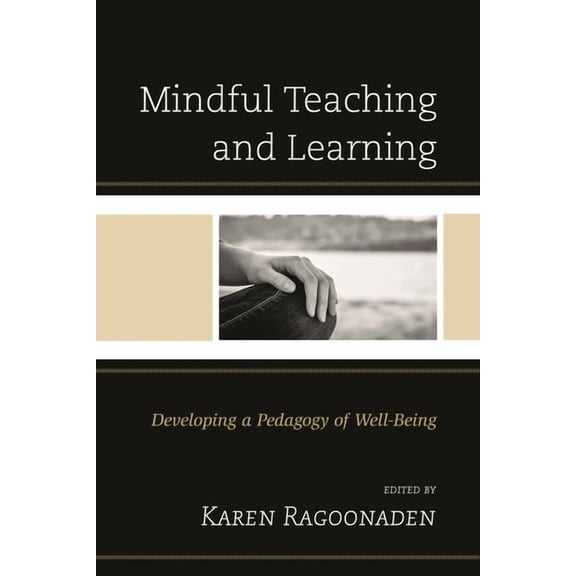 Mindful Teaching and Learning: Developing a Pedagogy of Well-Being, (Paperback)