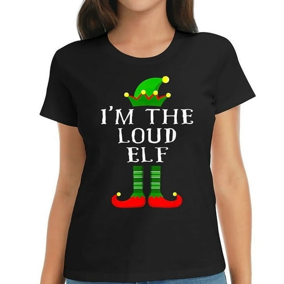 Womens Im The Loud Elf T Shirt Matching Family Christmas Tee Tee T-Shirt Black