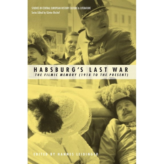 Studies in Central European History, Culture, and Literature: Habsburgs Last War: The Filmic Memory (1918 to the Present) (Paperback)