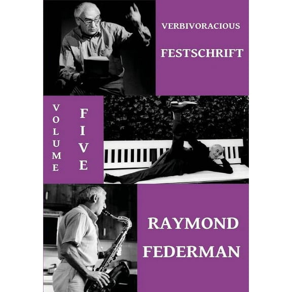 Verbivoracious Festschrift Volume 5: Raymond Federman, (Paperback)