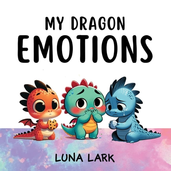 My Dragons My Dragon Emotions: Children's Book About Feelings, Kids Ages 3-5, Book 1, (Paperback)