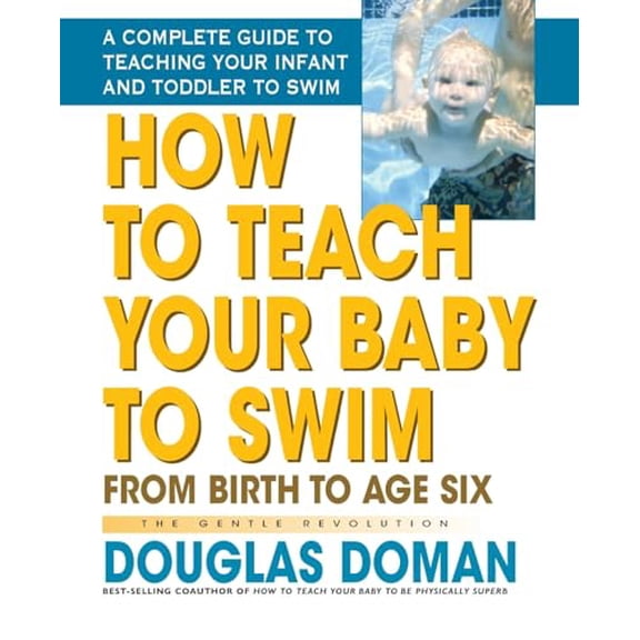 Pre-Owned How to Teach Your Baby to Swim: From Birth to Age Six (The Gentle Revolution Series), 9780757001987, 075700198X, Paperback, Illustrated edition