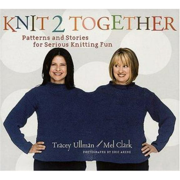 Pre-Owned Knit 2 Together: Patterns and Stories for Serious Knitting Fun (Hardcover) 1584795344 9781584795346