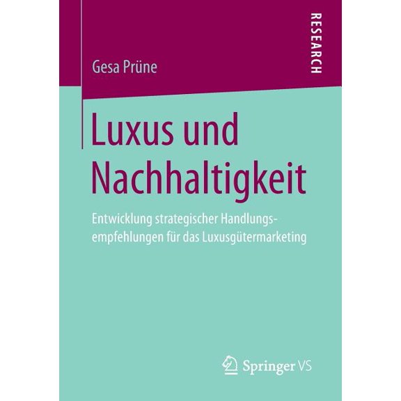 Luxus Und Nachhaltigkeit: Entwicklung Strategischer Handlungsempfehlungen FÃ¼r Das LuxusgÃ¼termarketing, (Paperback)