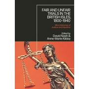 Fair and Unfair Trials in the British Isles, 1800-1940: Microhistories of Justice and Injustice (Hardcover)