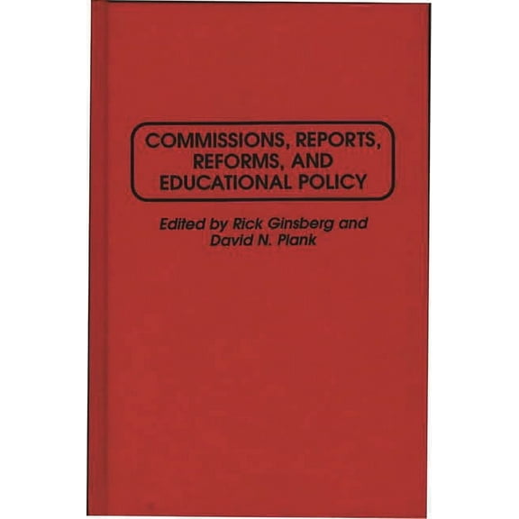 Commissions, Reports, Reforms, and Educational Policy, (Hardcover)