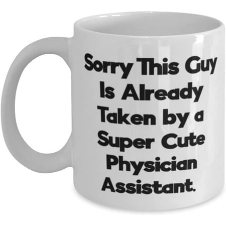 

Funny Physician assistant 11oz 15oz Mug Sorry This Guy Is Already Taken by a Super Cute Present For Friends Gag From Boss