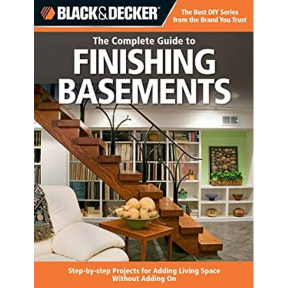 Pre-Owned Black & Decker the Complete Guide to Finishing Basements: Step-By-Step Projects for Adding Living Space Without Adding on (Paperback) 1589234545 9781589234543