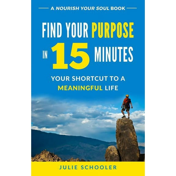 Find Your Purpose in 15 Minutes: Your Shortcut to a Meaningful Life, (Paperback)