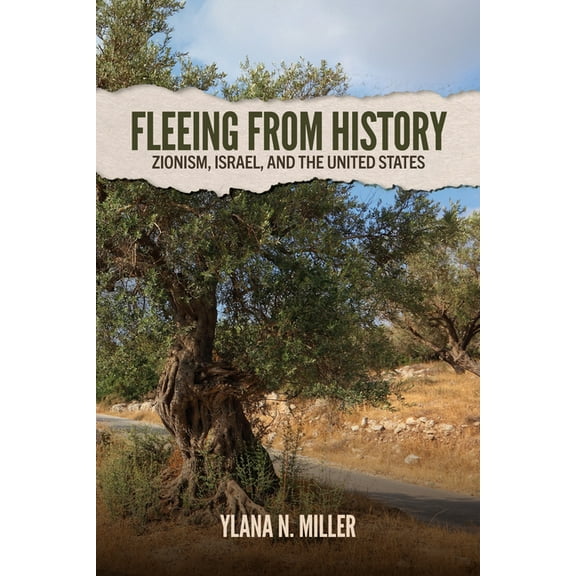 Fleeing from History: Zionism, Israel, and the United States, (Hardcover)