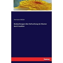 Beobachtungen Ã¼ber Befruchtung der Blumen durch Insekten, (Paperback)
