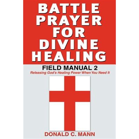 Pre-Owned Battle Prayer for Divine Healing: Field Manual 2, (Paperback)