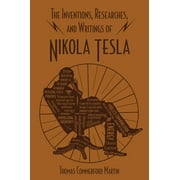 THOMAS COMMERFORD MARTIN The Inventions, Researches, and Writings of Nikola Tesla (Paperback)