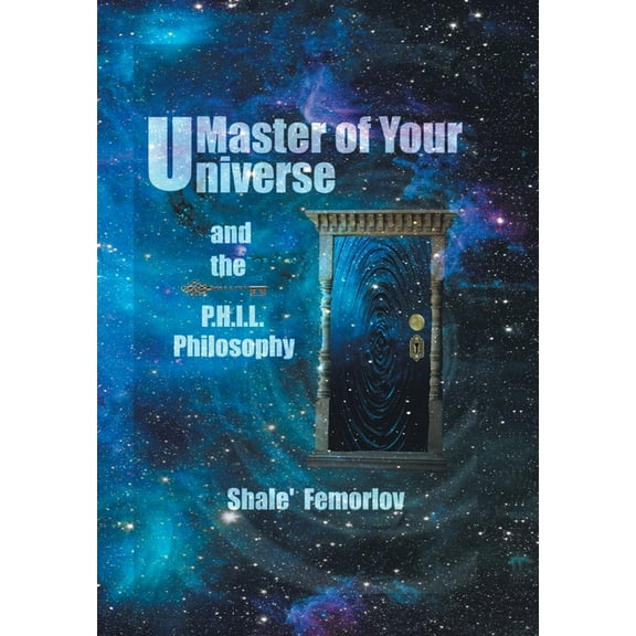 Master of Your Universe and the P.H.I.L. Philosophy (Hardcover)