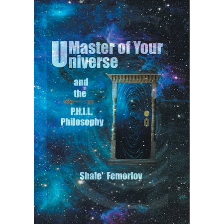 Master of Your Universe and the P.H.I.L. Philosophy (Hardcover)