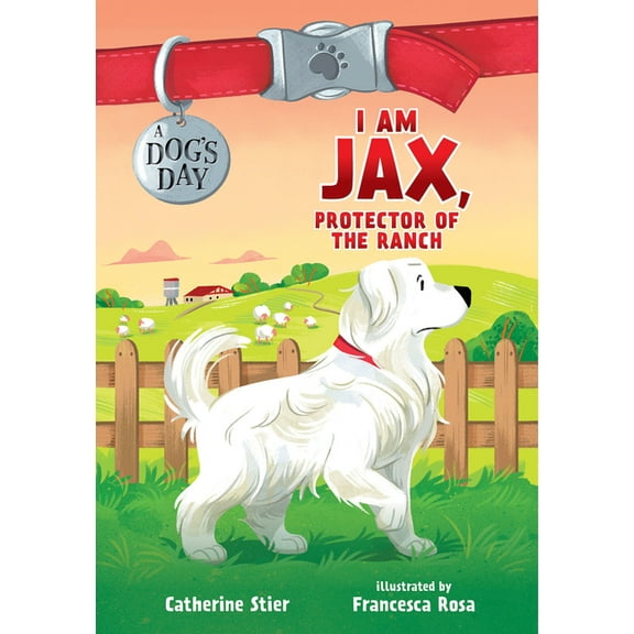 A Dog's Day: I Am Jax, Protector of the Ranch: Volume 1 (Hardcover)