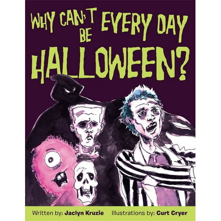 Why Can’T Every Day Be Halloween? - eBook