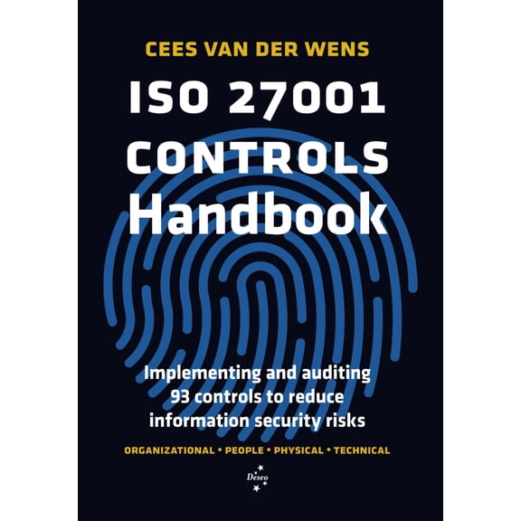 ISO 27001 Controls Handbook: Implementing and auditing 93 controls to reduce information security risks