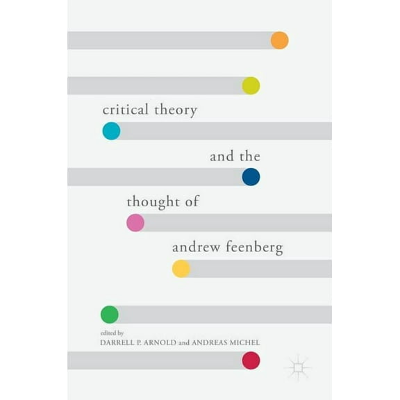 Critical Theory and the Thought of Andrew Feenberg