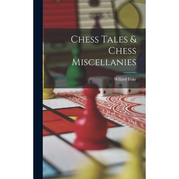Chess Tales & Chess Miscellanies, (Hardcover)