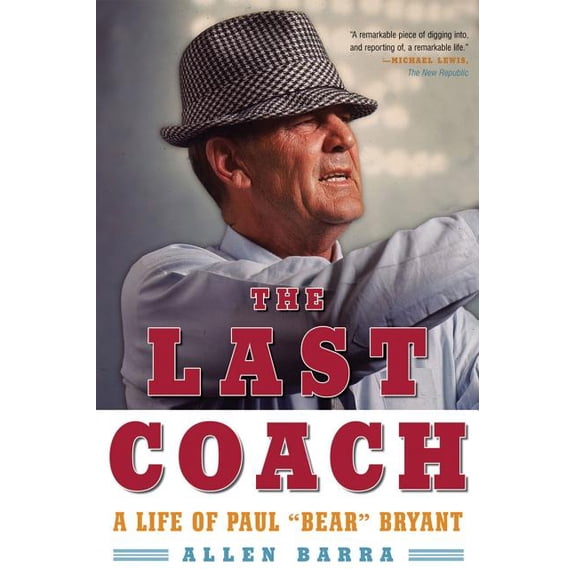 The Last Coach: A Life of Paul "Bear" Bryant, (Paperback)