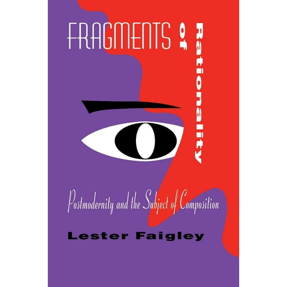 Composition, Literacy, and Culture Fragments of Rationality: Postmodernity & the Subject of Composition, Book 163, (Paperback)