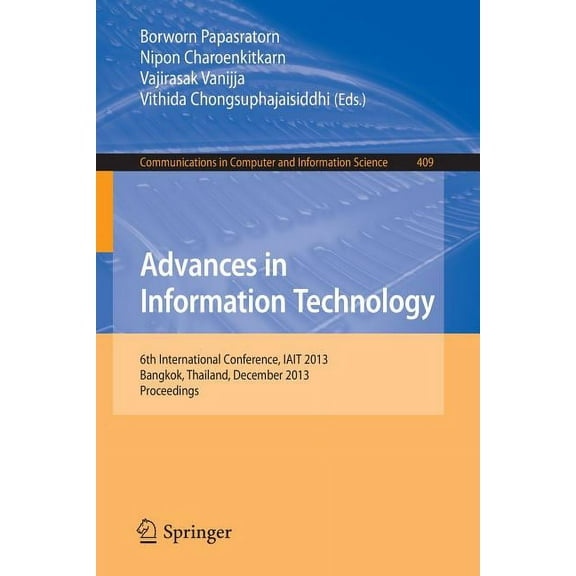 Communications in Computer and Informati Advances in Information Technology: 6th International Conference, Iait 2013, Bangkok, Thailand, December 12-13, 2013. Pr, Book 409, (Paperback)
